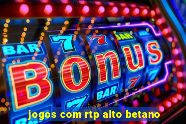 jogos com rtp alto betano